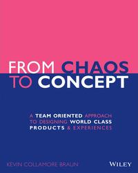 From Chaos to Concept: A Team Oriented Approach to Designing World Class Products and Experiences cover